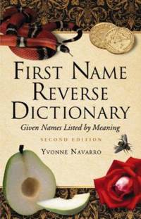 First Name Reverse Dictionary: Given Names Listed by Meaning, 2D Ed.