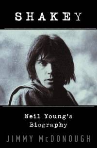 Shakey : Neil Young&#039;s Biography by McDonough, Jimmy - 2002