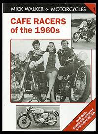 cover of CAFE RACERS OF THE 1960s: MACHINES, RIDERS AND LIFESTYLE - A PICTORIAL REVIEW. MICK WALKER ON MOTORCYCLES 1.