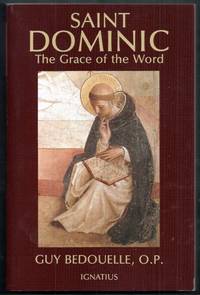 Saint Dominic. The Grace of the Word by Bedouelle, Guy (trans. by Sister Mary Thomas Noble)