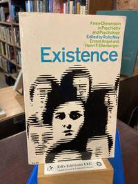 Existence: A New Dimension in Psychiatry and Psychology by May, Rollo [Editor]; Angel, Ernest [Editor]; Ellenberger, Henri F. [Editor]; - 1958-06-01