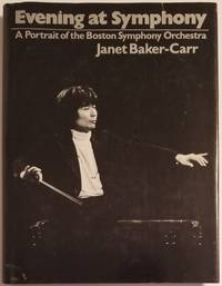 EVENING AT SYMPHONY. A Portrait of the Boston Symphony Orchestra. Illustrated with Photographs by Baker-Carr, Janet - 1977