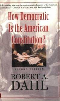 How Democratic Is the American Constitution? by Robert A. Dahl - 2003