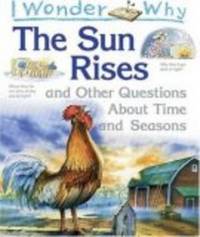 I Wonder Why The Sun Rises: And Other Questions About Time And Seasons by Walpole, Brenda, And Taylor, Barbara - 2000