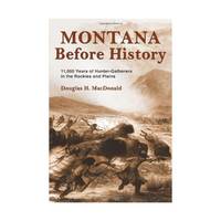 Montana Before History: 11,000 Years of Hunter-gatherers in the Rockies and Plains