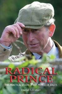 Radical Prince: The Practical Vision of the Prince of Wales