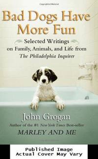 image of Bad Dogs Have More Fun: Selected Writings on Family, Animals, and Life from The Philadelphia Inquirer