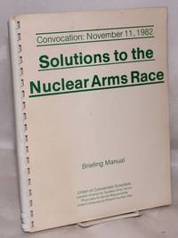 image of Solutions to the Nuclear Arms Race: Briefing Manual. Convocation: November 11, 1982