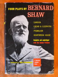 Four Plays By Bernard Shaw:  Candida, Caesar and Cleopatra, Pygmailion, Heartbreak House