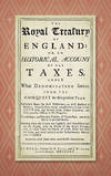 The Royal Treasury of England Or An Historical Account of All Taxes..