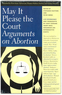 May it Please the Court: Arguments on Abortion. 2 tapes + transcripts by Editor; Peter Irons Stephanie - 1997 - from The Lawbook Exchange Ltd (SKU: 30190)