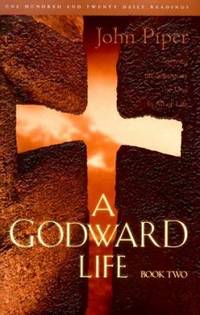 A Godward Life : Savoring the Supremacy of God in All of Life