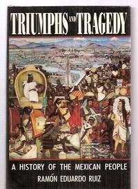 TRIUMPHS AND TRAGEDY: A HISTORY OF THE MEXICAN PEOPLE