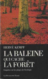 La Baleine Qui Cache La Forêt. Enquêtes Sur Les Pièges De L'écologie by Kempf Hervé - 1994