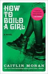 How to Build a Girl: A Novel by Caitlin Moran - 2014-08-01