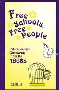 Free Schools, Free People : Education and Democracy after the 1960s by Ron Miller - 2002