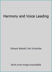 Harmony and Voice Leading by Carl Schachter; Edward Aldwell - 1989