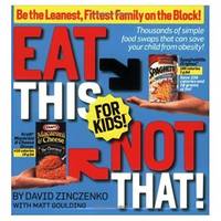 Eat This Not That! for Kids!: Be the Leanest Fittest Family on the Block! Paperback