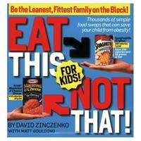 Eat This Not That! for Kids!: Be the Leanest, Fittest Family on the Block!  (Paperback)