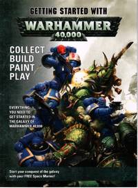 Getting Started with Warhammer 40,000; Collect Build Paint Play