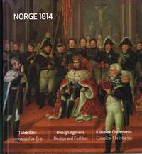 Norge 1814. Tidsbilder - design og mote - Klassisk Christiania. Images of an Era. Design and...