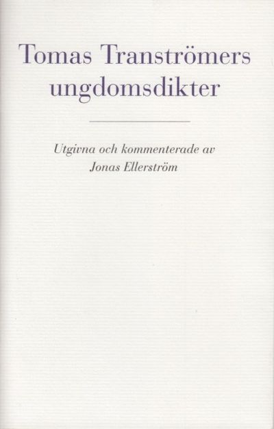 Tomas Tranströmers ungdomsdikter. Utgivna och…