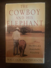 THE COWBOY AND HIS ELEPHANT  ( THE STORY OF A REMARKABLE FRIENDSHIP )