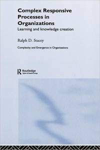 Complex Responsive Processes in Organizations: Learning and Knowledge Creation