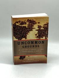 Uncommon Grounds The History of Coffee and How it Transformed Our World