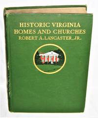 Historic Virginia Homes and Churches de Robert A. Lancaster, Jr - 1915