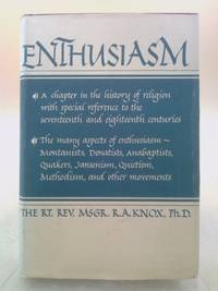 Enthusiasm : A Chapter in the History of Religion with Special Reference to the 17th and 18th...