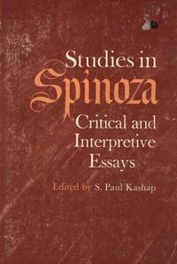 studies in spinoza critical and interpretive essays by editor s studies in spinoza critical and interpretive essays by editor s paul kashap paperback first edition thus