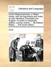 Ovid's Metamorphoses, in fifteen books: with the arguments and notes of John Minellius Translated...