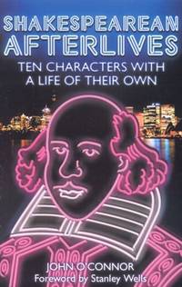 Shakespearean Afterlives: Ten Characters with a Life of Their Own