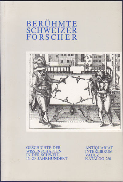Berühmte Schweizer Forscher. Geschichte der Wissenschaften in der Schweiz 16.-20. Jahrhundert. Catalogue 260