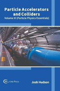 Particle Accelerators and Colliders: Volume III (Particle Physics Essentials)