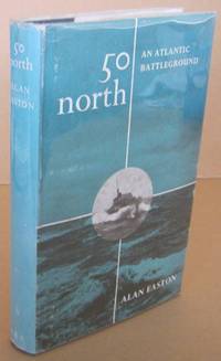 50 North An Atlantic Battleground by EASTON, Alan - 1963