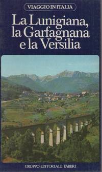 LA LUNIGIANA LA GARFAGNANA E LA VERSILIA - VIAGGIO IN ITALIA    ED, FABBRI - 