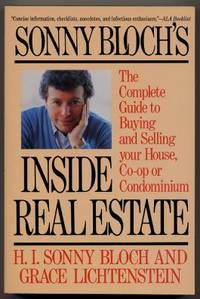 Sonny Bloch&#039;s Inside Real Estate The Complete Guide To Buying And  Selling Your House, Co-op Or Condominium by Bloch, H. I. Sonny & Lichtenstein, Grace - 1987