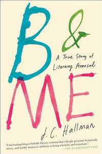 B & Me: A True Story of Literary Arousal