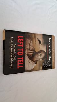 Left to Tell; Discovering God Amidst the Rwandan Holocaust by Immaculee Ilibagiza - 2006