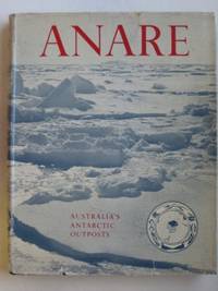 ANARE: Australia&#039;s Antarctic outposts by Law, Phillip & Bechervaise, John - 1957