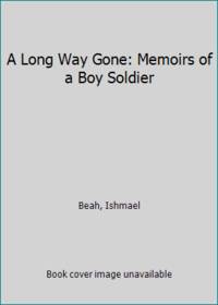 A Long Way Gone: Memoirs of a Boy Soldier by Beah, Ishmael - 2007