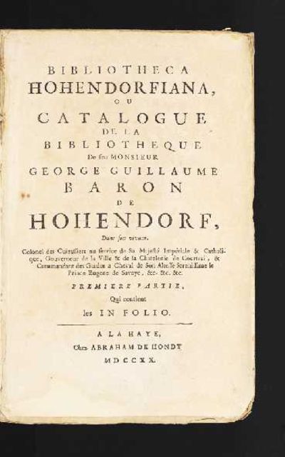 Bibliotheca Hohendorfiana, ou Catalogue de la Bibliotheque de feu Monsieur George Guillaume Baron de Hohendorf..