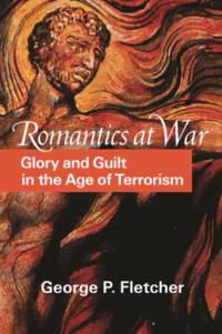 Romantics at War Glory and Guilt in the Age of Terrorism