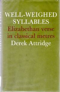 Well-Weighed Syllables: Elizabethan Verse in Classical Metres