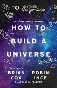 The Infinite Monkey Cage &acirc; How to Build a Universe: An entertaining and funny...