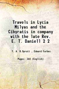 Travels in Lycia Milyas and the Cibyratis in company with the late Rev. E. T. Daniell Volume 2 1847 [Hardcover] by T. A. B.Spratt , Edward Forbes - 2015