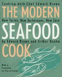 The Modern Seafood Cook: New Tastes, New Techniques, New Ease by Edward Brown - 1995-09-02