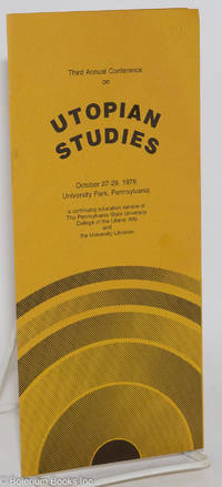 Third Annual Conference on Utopian Studies: October 27-29, 1978, University Park, Pennsylvania. A continuing education service of The Pennsylvania State University College of the Liberal Arts and the University Libraries